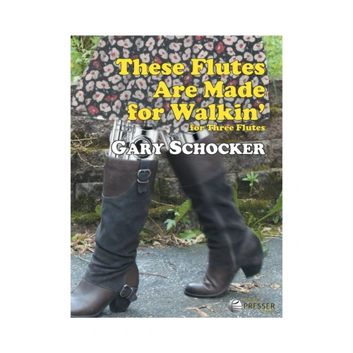 Schocker - These Flutes Are Made for Walkin' Flute Trio by Gary Schocker, 10 Pages, 4-Minute Duration, Published by Theodore Presser Company