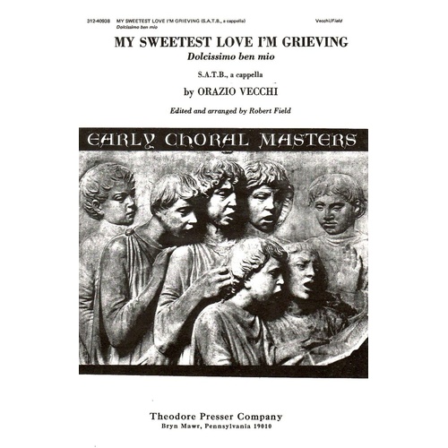 My Sweetest Love I'm Grieving SATB A Cappella by Orazio Vecchi, Arranged by Robert Field, 8 Pages, Theodore Presser Company