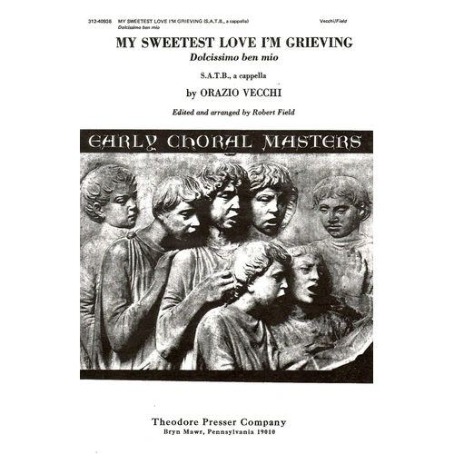 My Sweetest Love I'm Grieving SATB A Cappella by Orazio Vecchi, Arr. Robert Field, Theodore Presser, 8 Pages