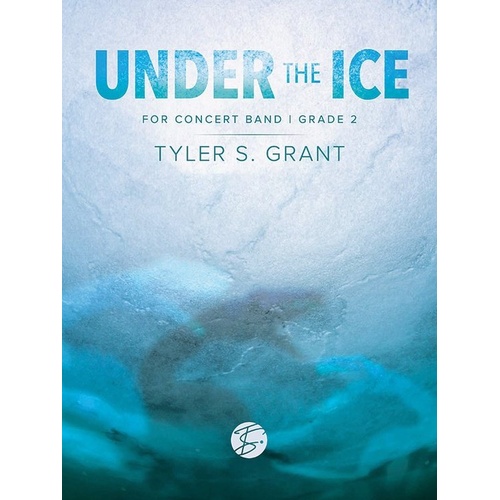 Under the Ice for Concert Band by Tyler S. Grant