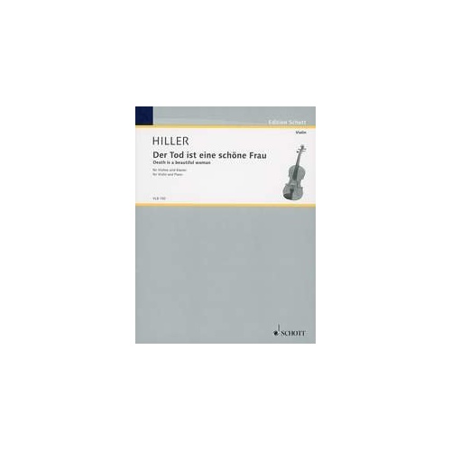 Hiller - Death is a Beautiful Woman for Violin/Piano, Composer Wilfried Hiller, Publisher Schott Music, 12 Pages