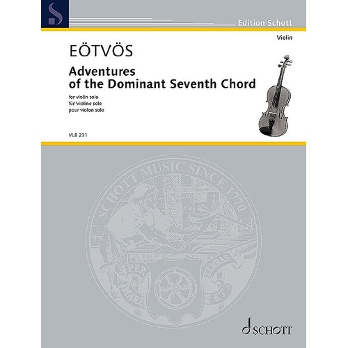 Adventures of the Dominant Seventh Chord Violin Solo by Peter Eotvos, Schott Music, Advanced Level, 12 mins, 16 pages, Edition Schott Violin Library