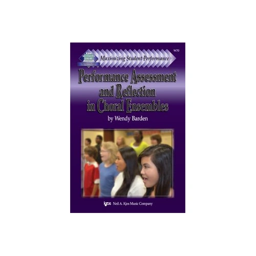 Performance Assessment and Reflection in Choral Ensembles by Wendy Barden, 64 pages, Neil A. Kjos Music Company