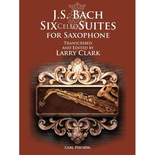 Six Cello Suites for Saxophone by Johann Sebastian Bach - Carl Fischer Edition