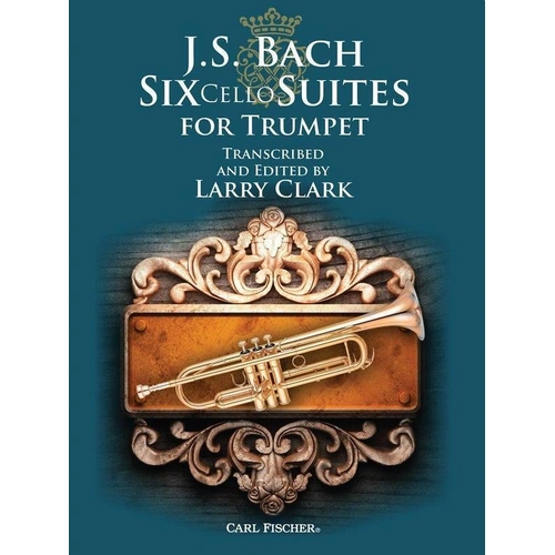 Six Cello Suites for Trumpet by Johann Sebastian Bach, Published by Carl Fischer