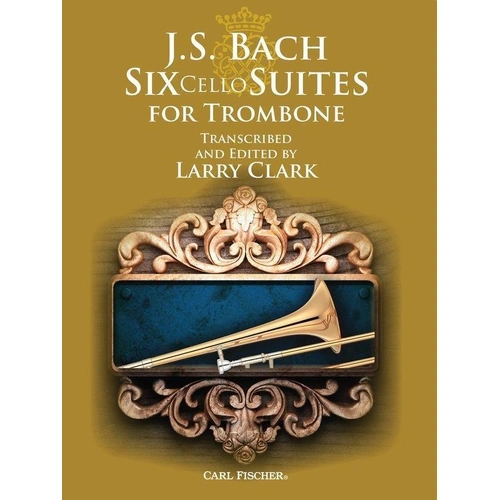 Six Cello Suites for Trombone by Johann Sebastian Bach - Carl Fischer