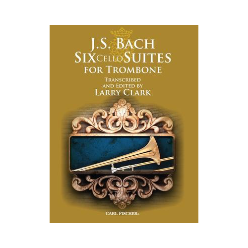 Six Cello Suites Arranged for Trombone
