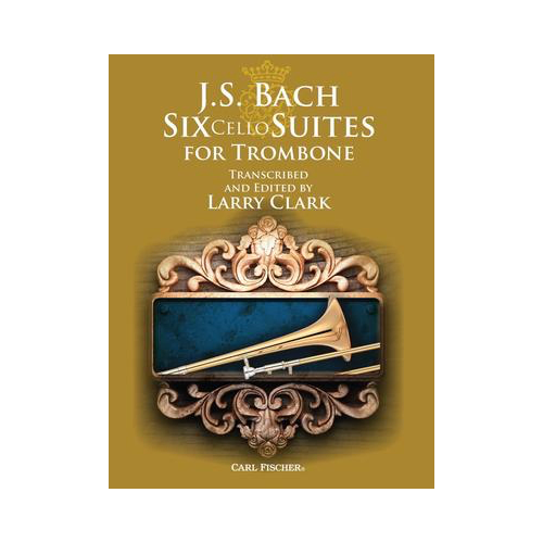 Six Cello Suites Arranged for Trombone