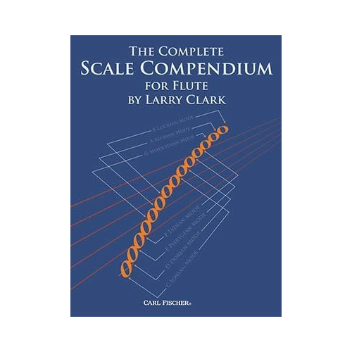 Complete Scale Compendium for Flute: Major, Minor, Chromatic, Pentatonic, Whole-Tone, Blues Scales and Exercises in All Keys