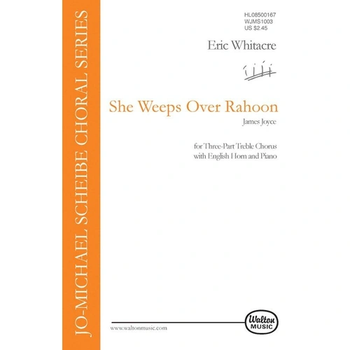 She Weeps Over Rahoon - 3 Part Treble Choral by Eric Whitacre, Publisher: Walton Music, 12 Pages