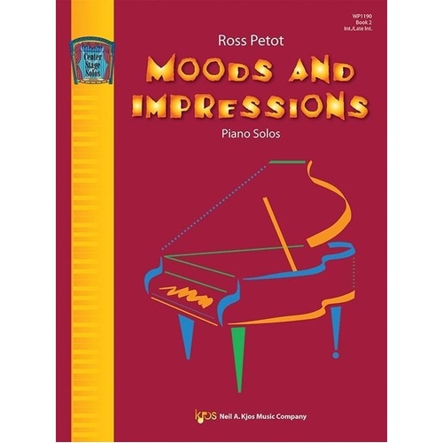 Moods and Impressions Piano Solos Book 2 by Ross Petot, 32 pages, Intermediate/Early Advanced, Neil A. Kjos Music Company