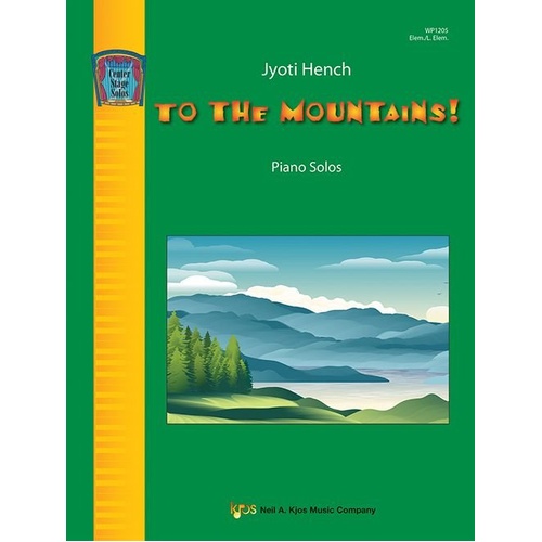 To the Mountains - Piano Solos by Jyoti Hench, 23 Pages, Center Stage Solos, Neil A. Kjos Music Company