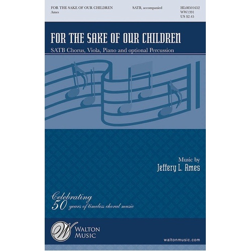 For the Sake of Our Children SATB by Jeffery L. Ames, Walton Music, 28 Pages, Choral Work with Viola and Optional Percussion, Duration 6:00