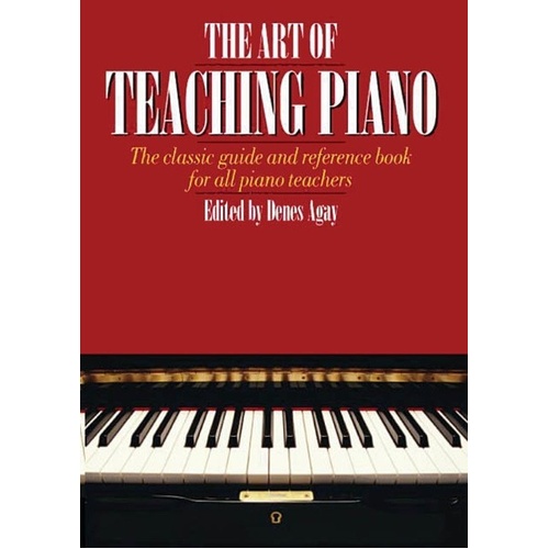 The Art of Teaching Piano by Denes Agay