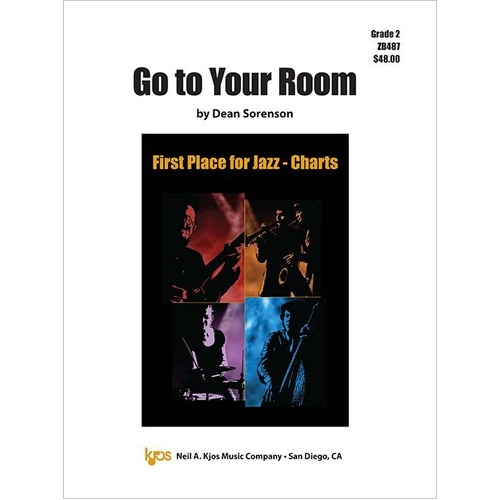 Go to Your Room - Jazz Ensemble Score by Dean Sorenson, 47 Pages, First Place for Jazz Series, Published by Neil A. Kjos Music Company
