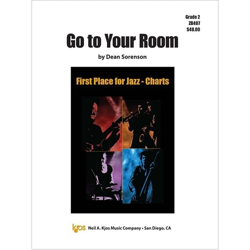 Go to Your Room - Jazz Ensemble by Dean Sorenson, 47 Pages, First Place for Jazz Series, Neil A. Kjos Music Company