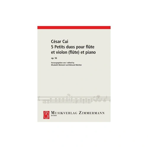 CUI - 5 Petits Duos for Flute, Violin & Piano Op. 56, Publisher: Zimmermann, 52 Pages